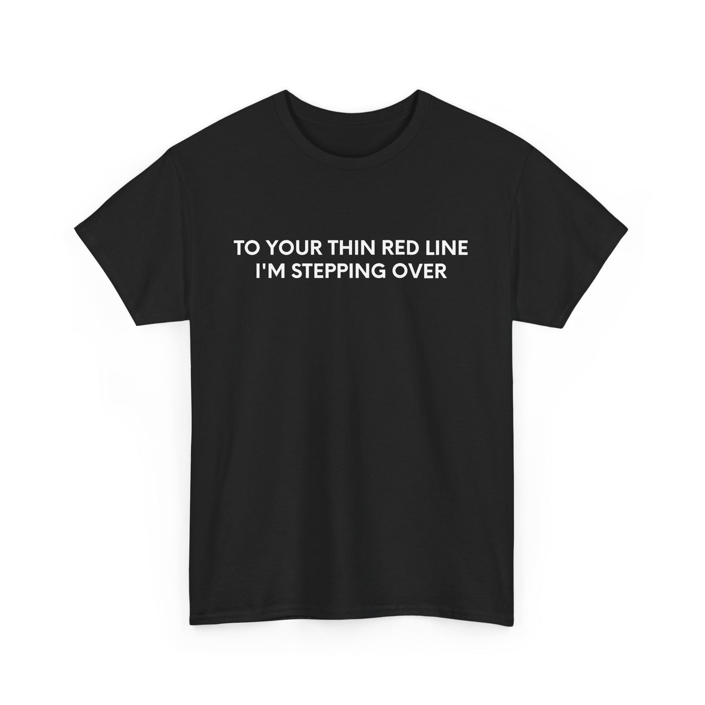 To Your Thin Red Line, I'm Stepping Over - Black Tee - International