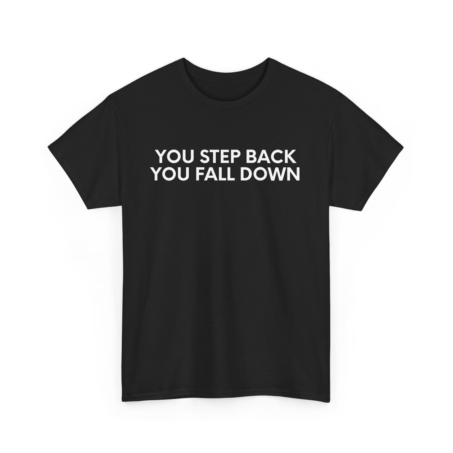You Step Back You Fall Down - Black Tee - International