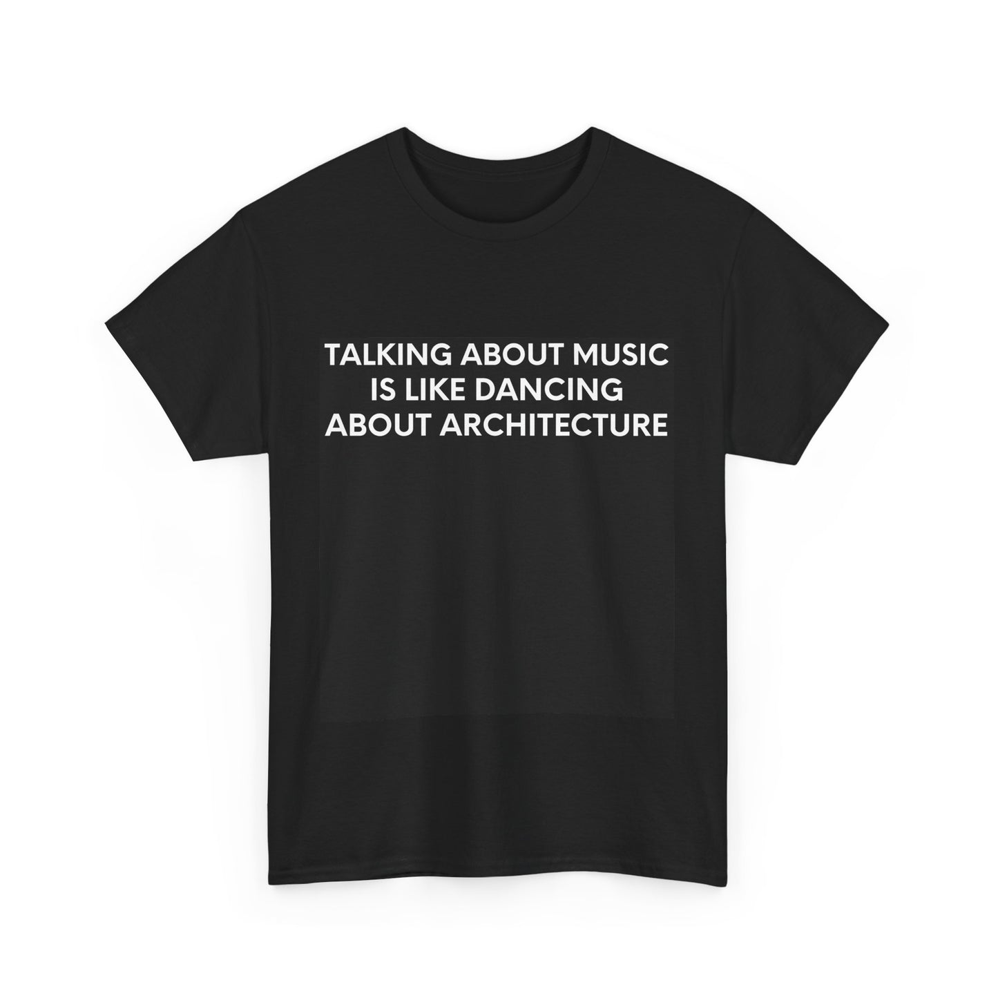 Talking About Music Is Like Dancing About Architecture – Black Tee - International