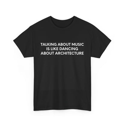Talking About Music Is Like Dancing About Architecture – Black Tee - International