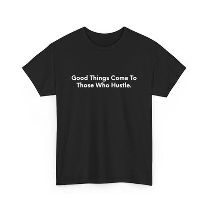 Good Things Come To Those That Hustle - Black Tee - International