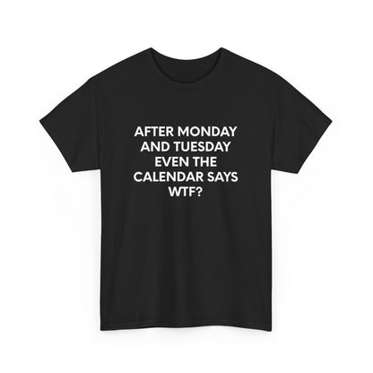 After Monday And Tuesday Even The Calendar Says WTF? - Black Tee - International