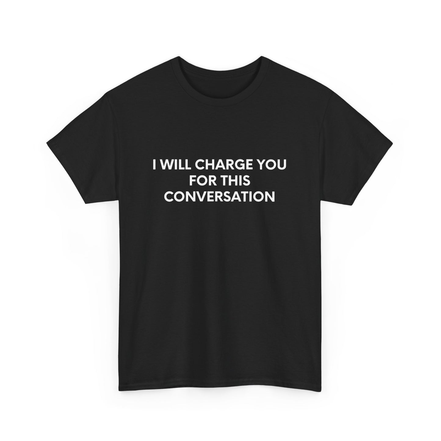 I Will Charge You For This Conversation - Black Tee - International
