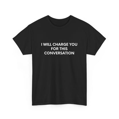 I Will Charge You For This Conversation - Black Tee - International