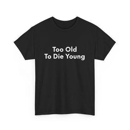 Too Old To Die Young - Black Tee