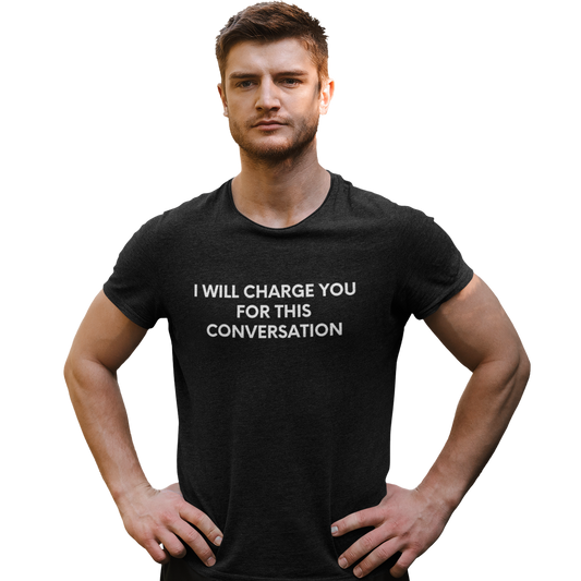 I Will Charge You For This Conversation - Black Tee - International