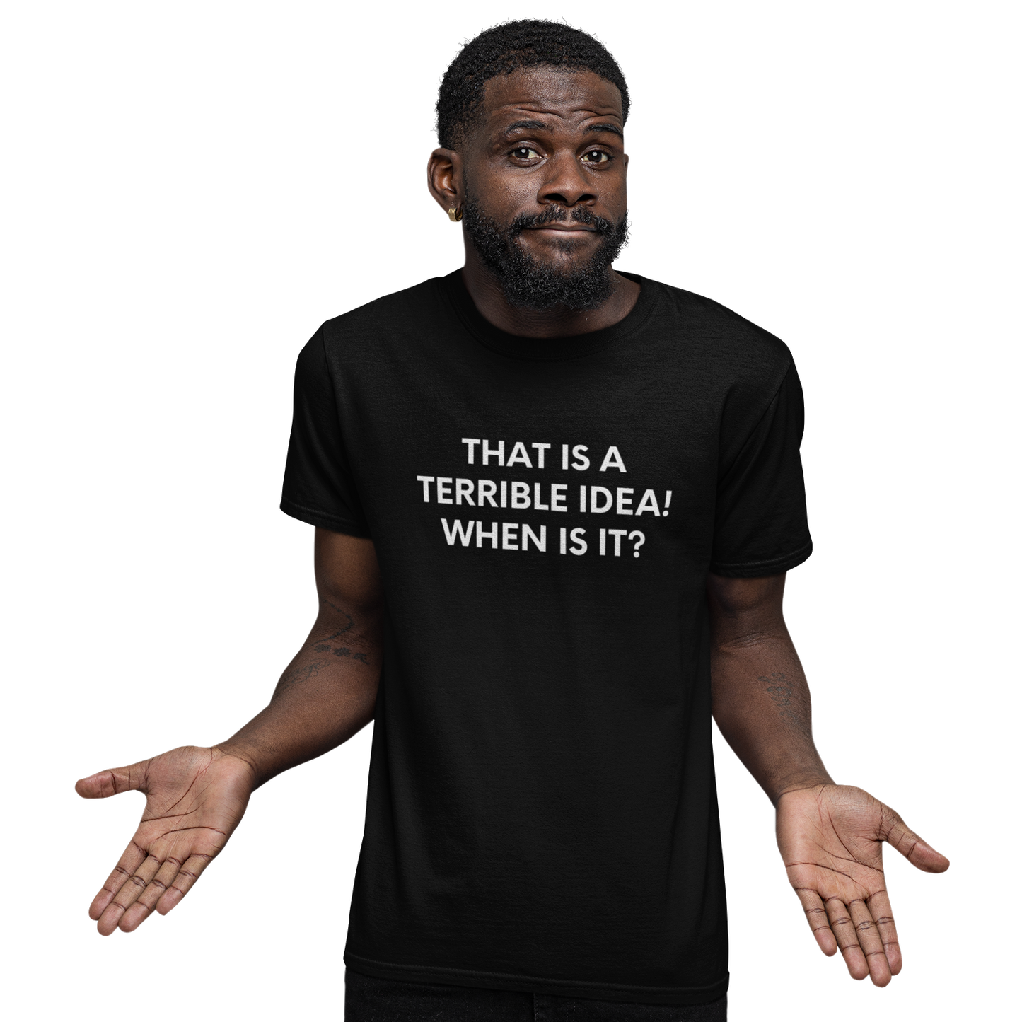 That is a Terrible Idea! When is it? - Black Tee - International