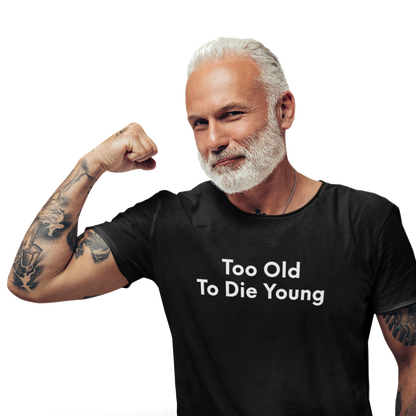 Too Old To Die Young - Black Tee