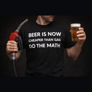 Beer Is Now Cheaper Than Gas. Do The Math. - Black Tee
