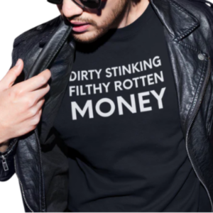 Dirty Filthy Stinking Rotten Money - Black Tee