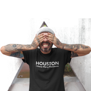 Houston I Have Many Problems - Black Tee
