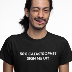 50% Catastrophe? Sign Me Up! - Black Tee