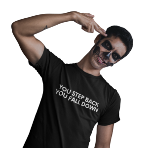 You Step Back You Fall Down - Black Tee