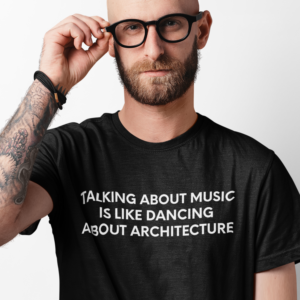 Talking About Music Is Like Dancing About Architecture - Black Tee