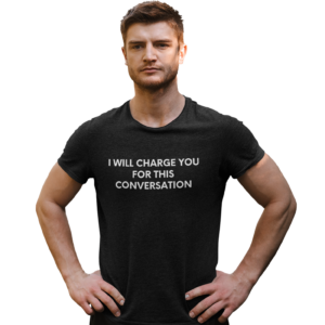 I Will Charge You For This Conversation