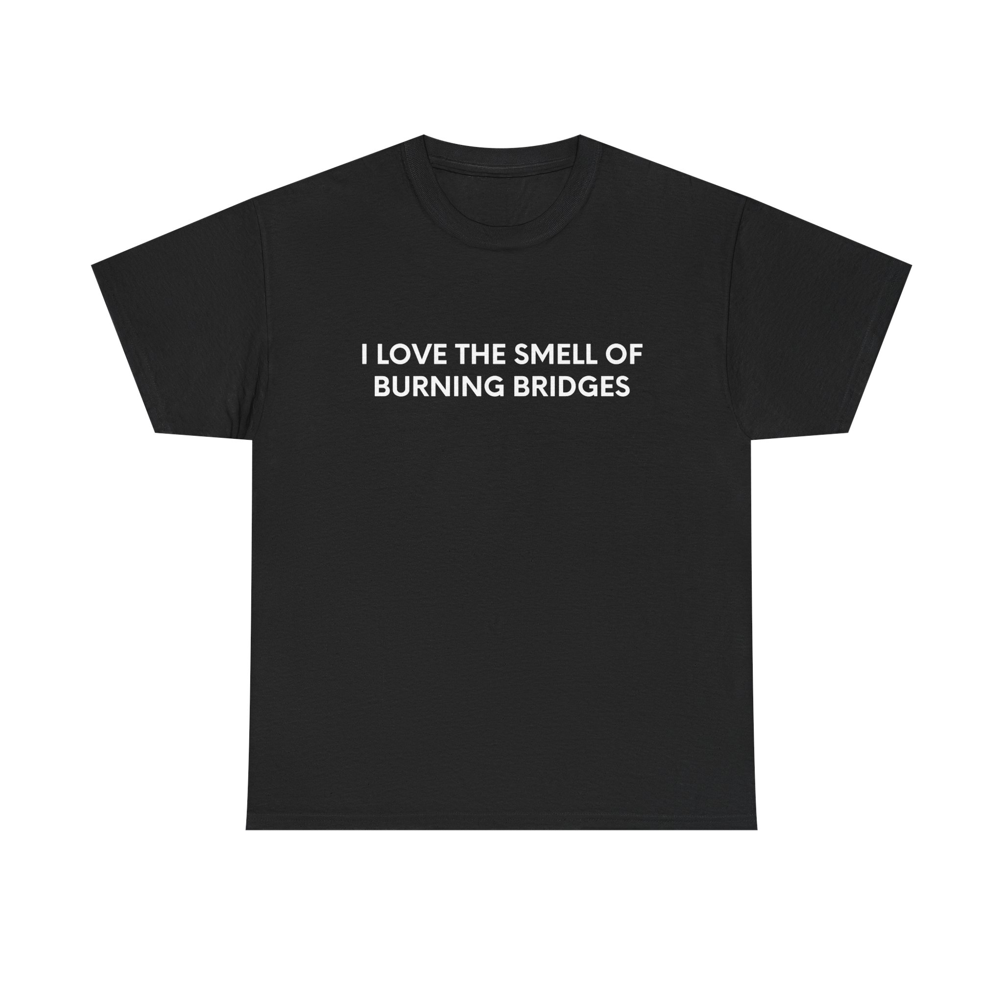I Love The Smell Of Burning Bridges - Black Tee - Image 2